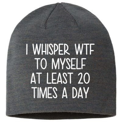 I Whisper Wtf To Myself At Least 20 Times A Day Sustainable Beanie