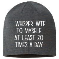 I Whisper Wtf To Myself At Least 20 Times A Day Sustainable Beanie