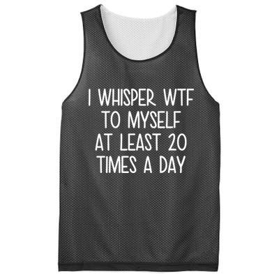 I Whisper Wtf To Myself At Least 20 Times A Day Mesh Reversible Basketball Jersey Tank