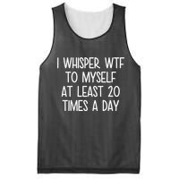 I Whisper Wtf To Myself At Least 20 Times A Day Mesh Reversible Basketball Jersey Tank