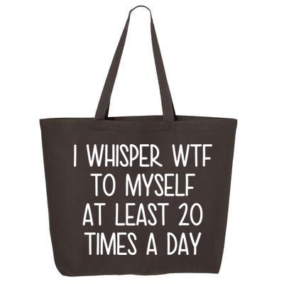 I Whisper Wtf To Myself At Least 20 Times A Day 25L Jumbo Tote