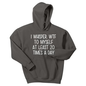 I Whisper Wtf To Myself At Least 20 Times A Day Kids Hoodie