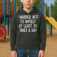 I Whisper Wtf To Myself At Least 20 Times A Day Kids Hoodie