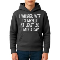 I Whisper Wtf To Myself At Least 20 Times A Day Kids Hoodie