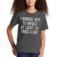 I Whisper Wtf To Myself At Least 20 Times A Day Kids T-Shirt