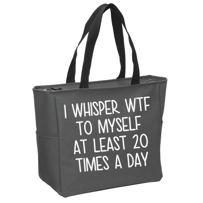 I Whisper Wtf To Myself At Least 20 Times A Day Zip Tote Bag