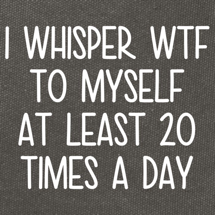 I Whisper Wtf To Myself At Least 20 Times A Day Cotton Canvas Backpack