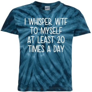 I Whisper Wtf To Myself At Least 20 Times A Day Kids Tie-Dye T-Shirt