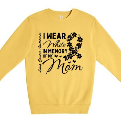 I Wear White In Memory Of My Mom Lung Cancer Awareness Month Great Gift Premium Crewneck Sweatshirt