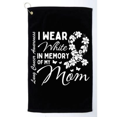 I Wear White In Memory Of My Mom Lung Cancer Awareness Month Great Gift Platinum Collection Golf Towel