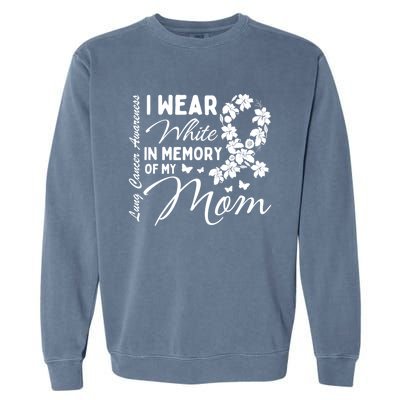 I Wear White In Memory Of My Mom Lung Cancer Awareness Month Great Gift Garment-Dyed Sweatshirt