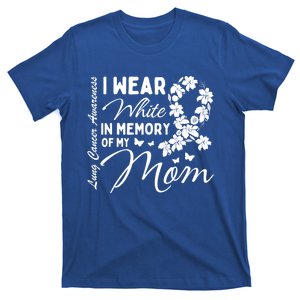 I Wear White In Memory Of My Mom Lung Cancer Awareness Month Great Gift T-Shirt