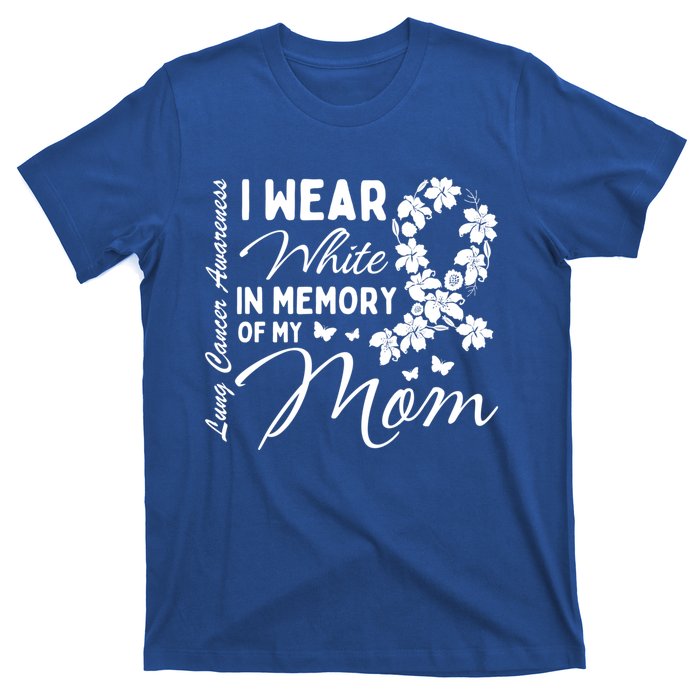 I Wear White In Memory Of My Mom Lung Cancer Awareness Month Great Gift T-Shirt