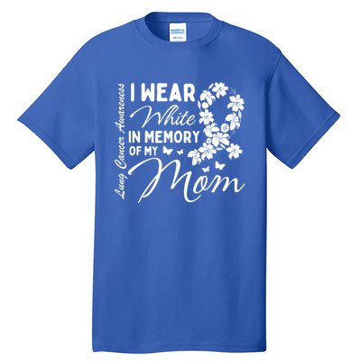 I Wear White In Memory Of My Mom Lung Cancer Awareness Month Great Gift Tall T-Shirt