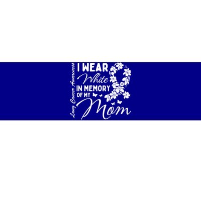 I Wear White In Memory Of My Mom Lung Cancer Awareness Month Great Gift Bumper Sticker