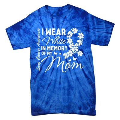 I Wear White In Memory Of My Mom Lung Cancer Awareness Month Great Gift Tie-Dye T-Shirt