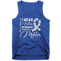 I Wear White In Memory Of My Mom Lung Cancer Awareness Month Great Gift Tank Top