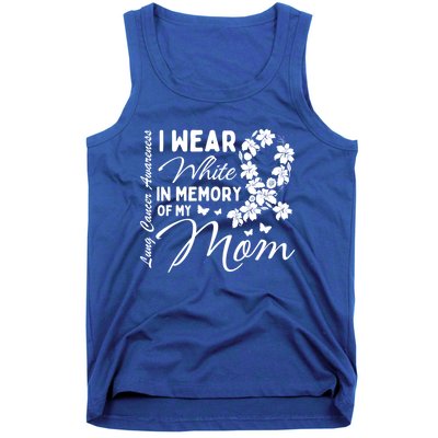 I Wear White In Memory Of My Mom Lung Cancer Awareness Month Great Gift Tank Top