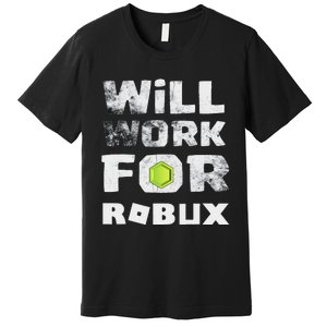 I Will Work For Robux Saying For The Blockchain And Token Premium T-Shirt