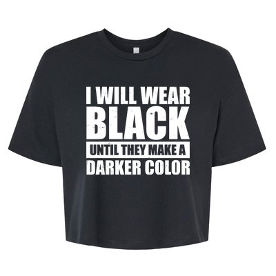 I Will Wear Black Until They Make A Darker Color Bella+Canvas Jersey Crop Tee