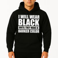 I Will Wear Black Until They Make A Darker Color Hoodie