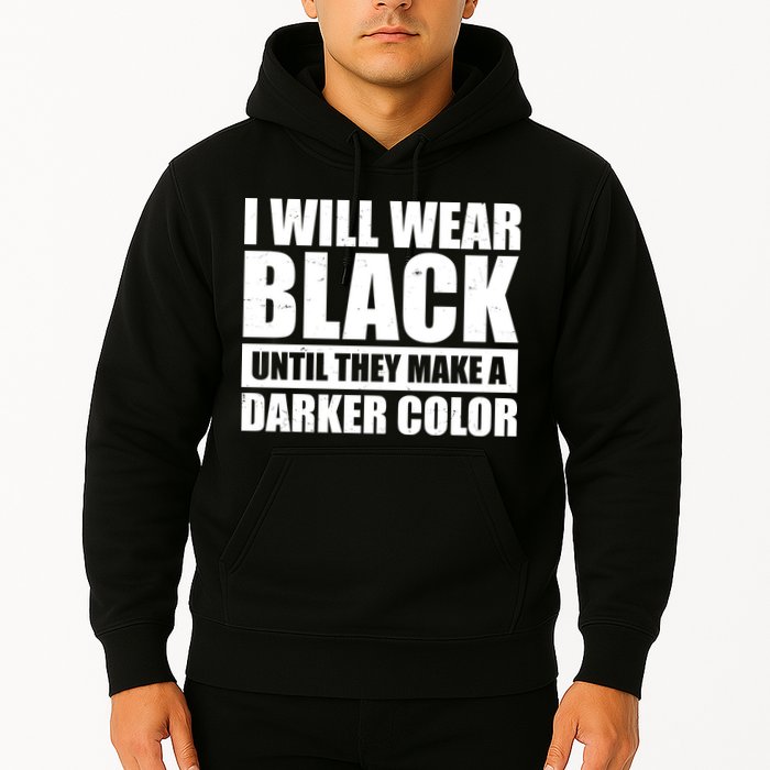I Will Wear Black Until They Make A Darker Color Hoodie