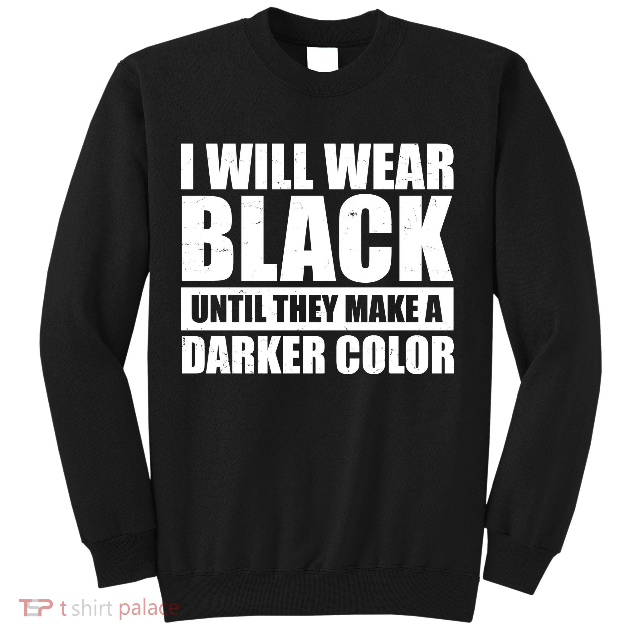 I Will Wear Black Until They Make A Darker Color Sweatshirt