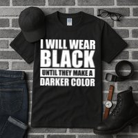 I Will Wear Black Until They Make A Darker Color Tall T-Shirt