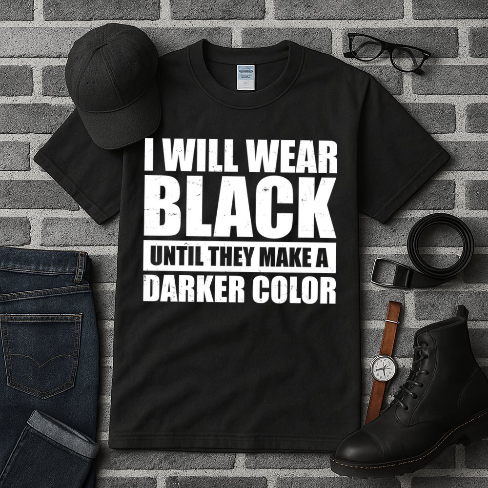 I Will Wear Black Until They Make A Darker Color Tall T-Shirt