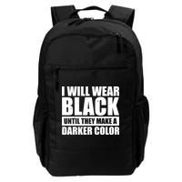 I Will Wear Black Until They Make A Darker Color Daily Commute Backpack