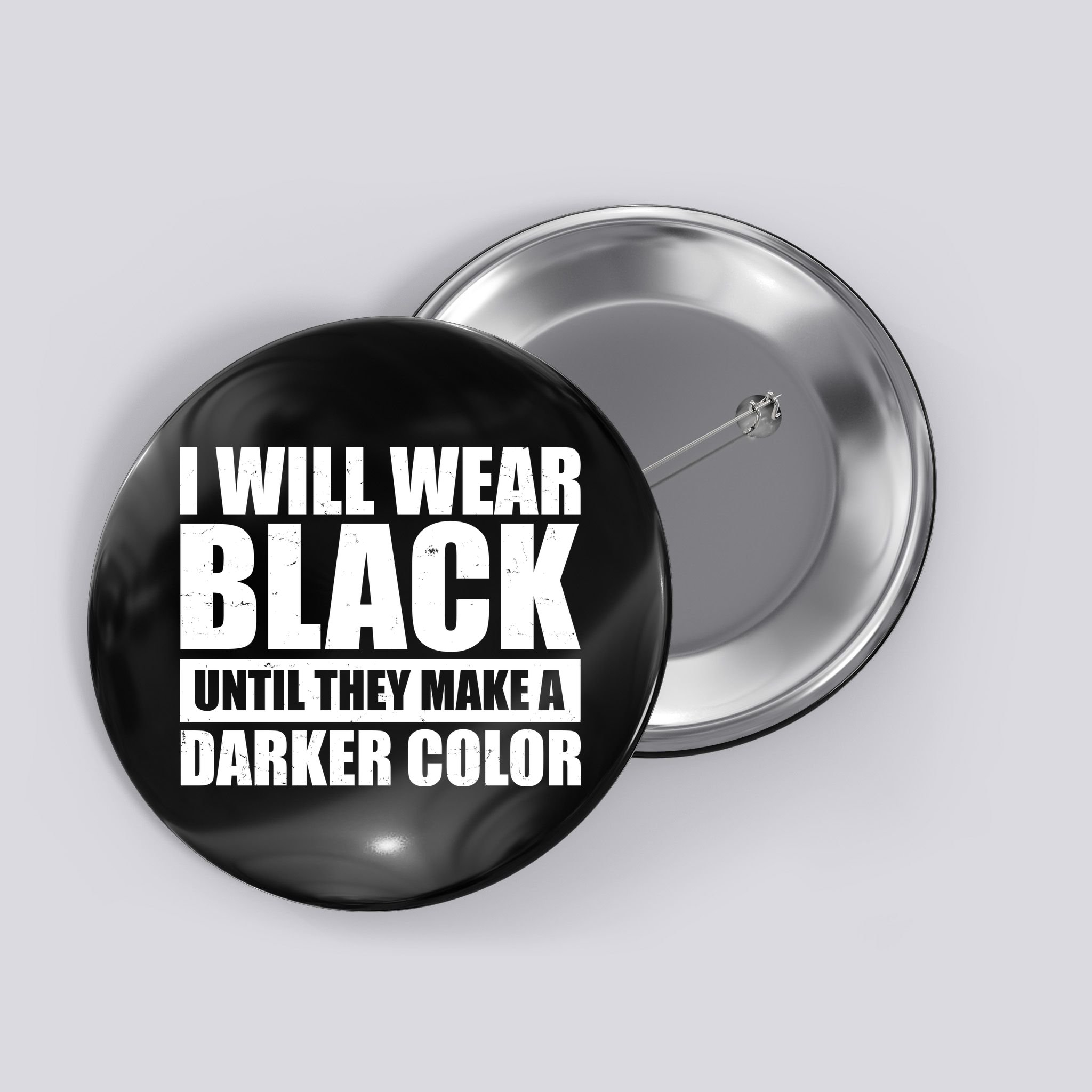 I Will Wear Black Until They Make A Darker Color Button
