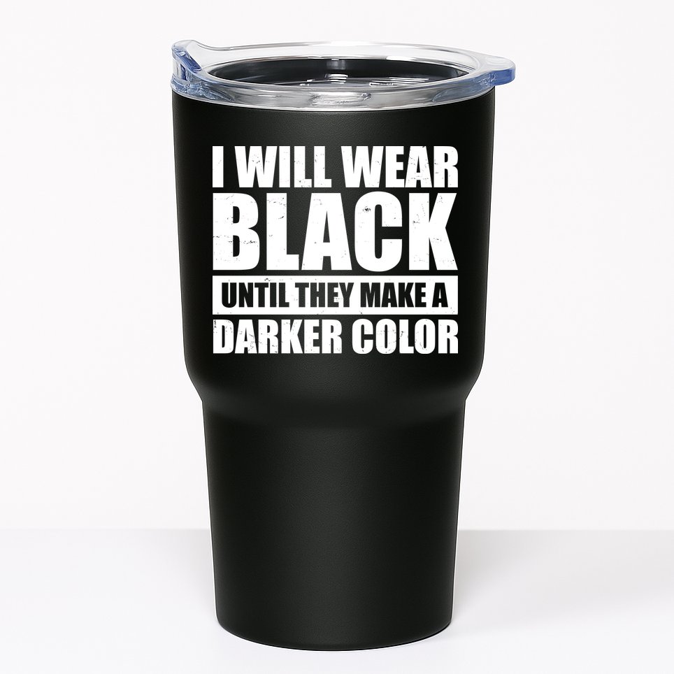 I Will Wear Black Until They Make A Darker Color Tumbler