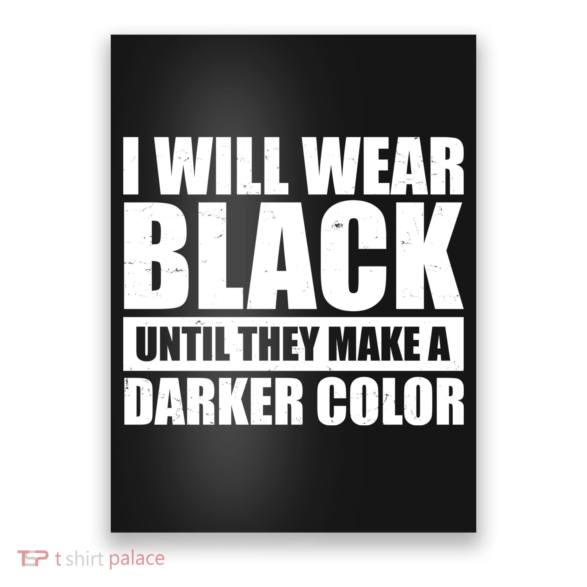 I Will Wear Black Until They Make A Darker Color Poster