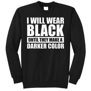 I Will Wear Black Until They Make A Darker Color Tall Sweatshirt