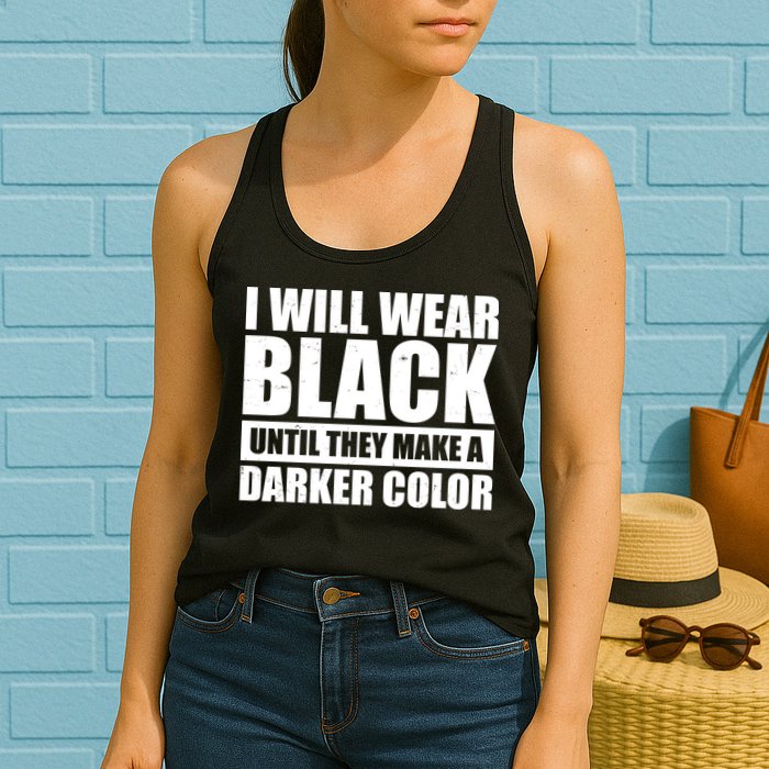 I Will Wear Black Until They Make A Darker Color Womens Tank Top