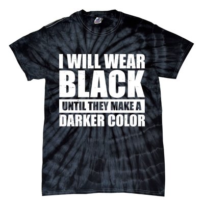 I Will Wear Black Until They Make A Darker Color Tie-Dye T-Shirt