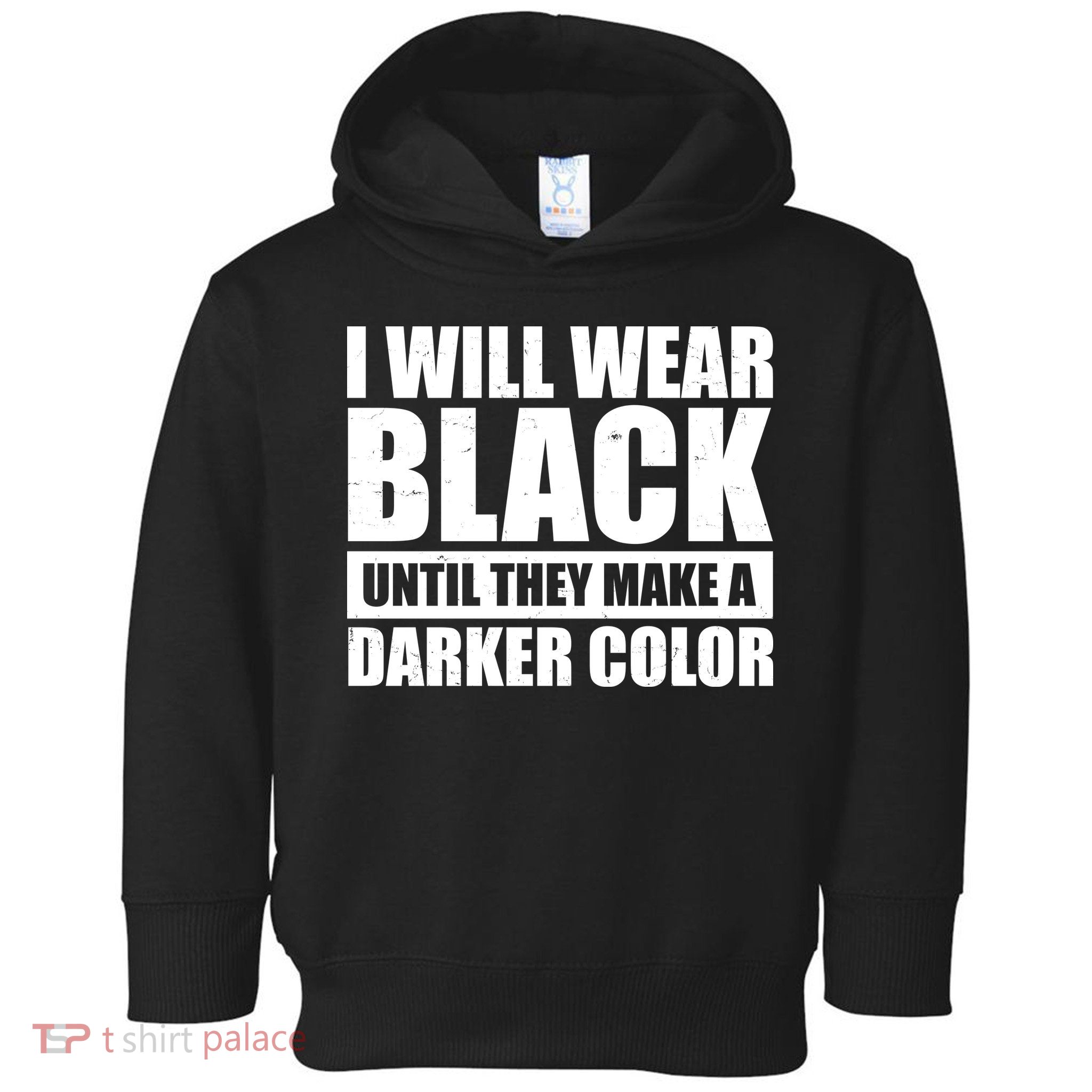 I Will Wear Black Until They Make A Darker Color Toddler Hoodie