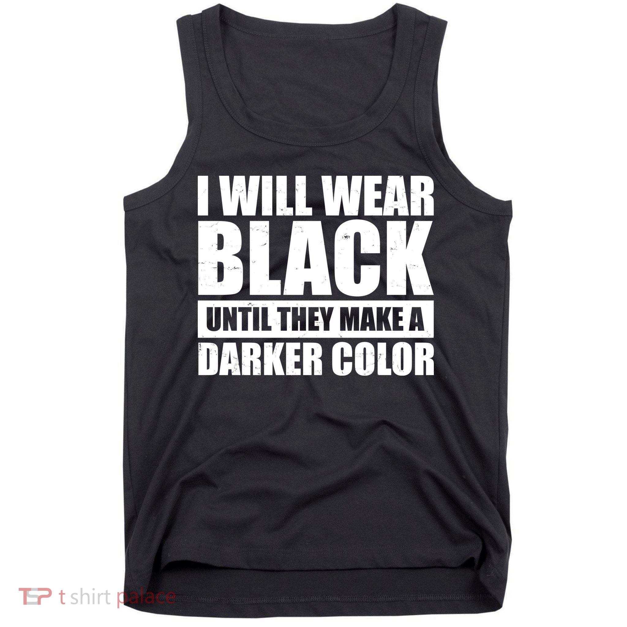 I Will Wear Black Until They Make A Darker Color Tank Top