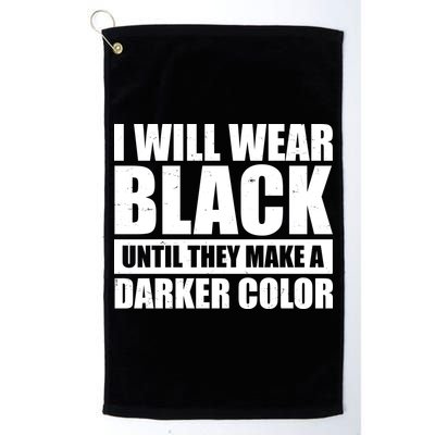 I Will Wear Black Until They Make A Darker Color Golf Towel