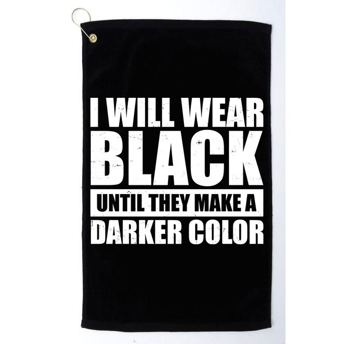 I Will Wear Black Until They Make A Darker Color Golf Towel