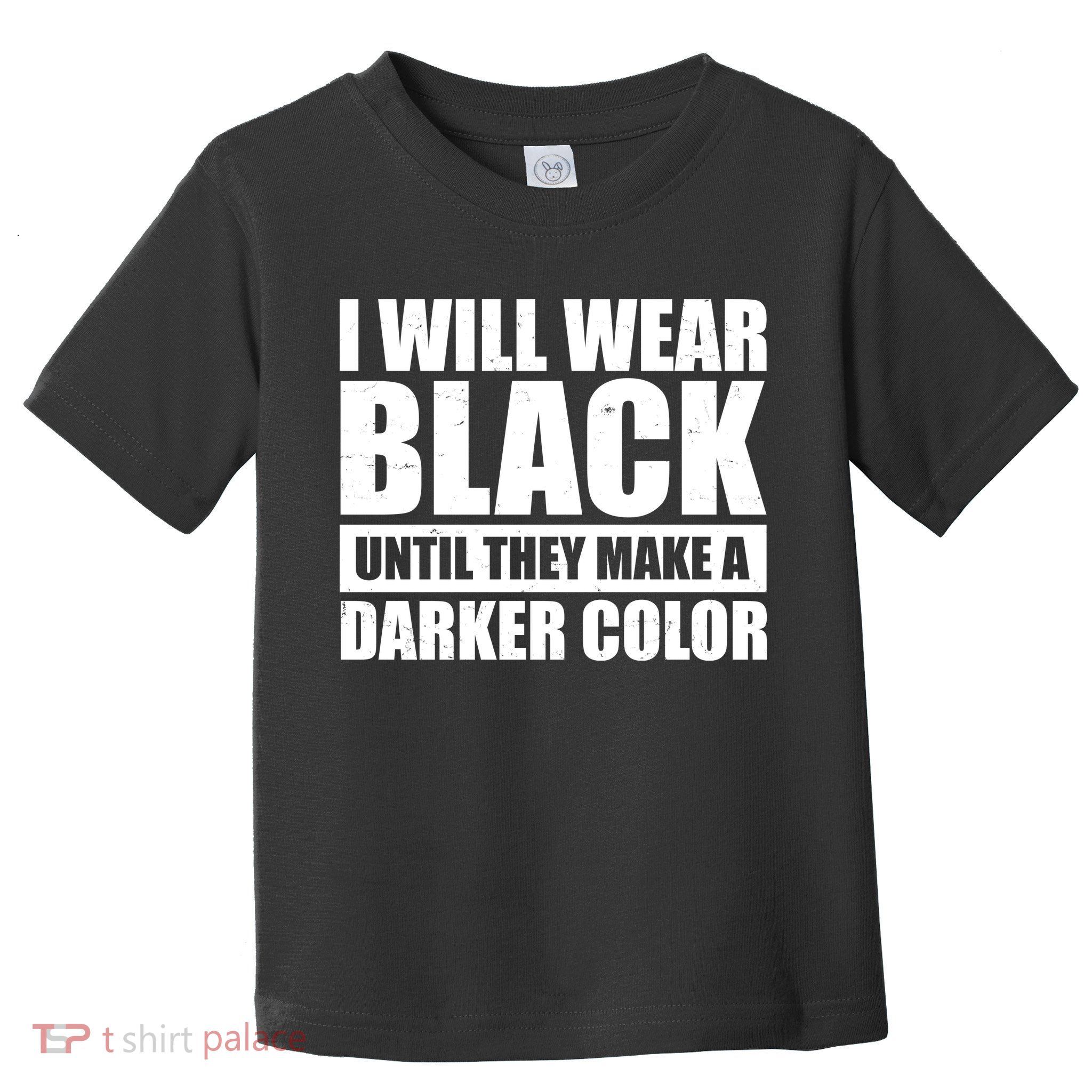 I Will Wear Black Until They Make A Darker Color Toddler T-Shirt