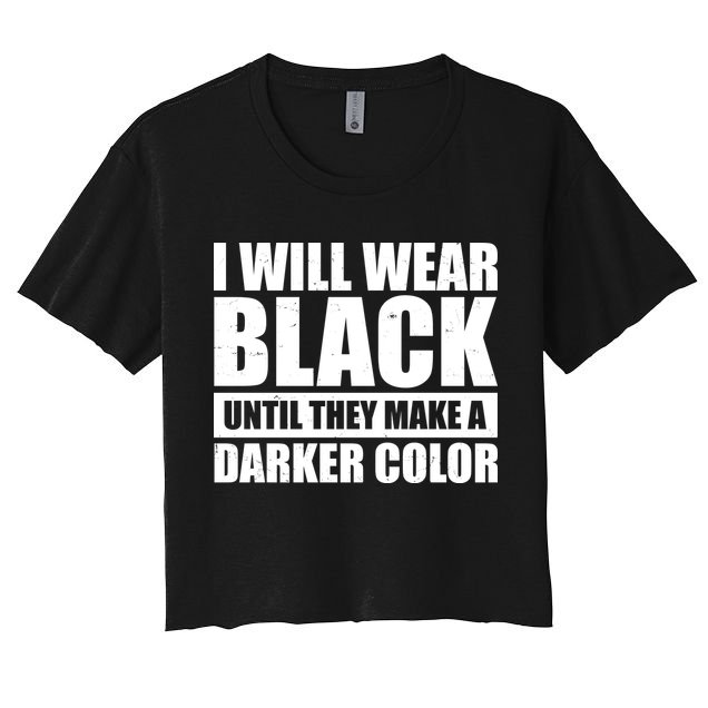 I Will Wear Black Until They Make A Darker Color Crop Top