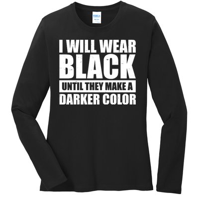 I Will Wear Black Until They Make A Darker Color Ladies Long Sleeve Shirt