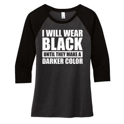 I Will Wear Black Until They Make A Darker Color Women's Tri-Blend 3/4-Sleeve Raglan Shirt