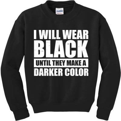 I Will Wear Black Until They Make A Darker Color Kids Sweatshirt