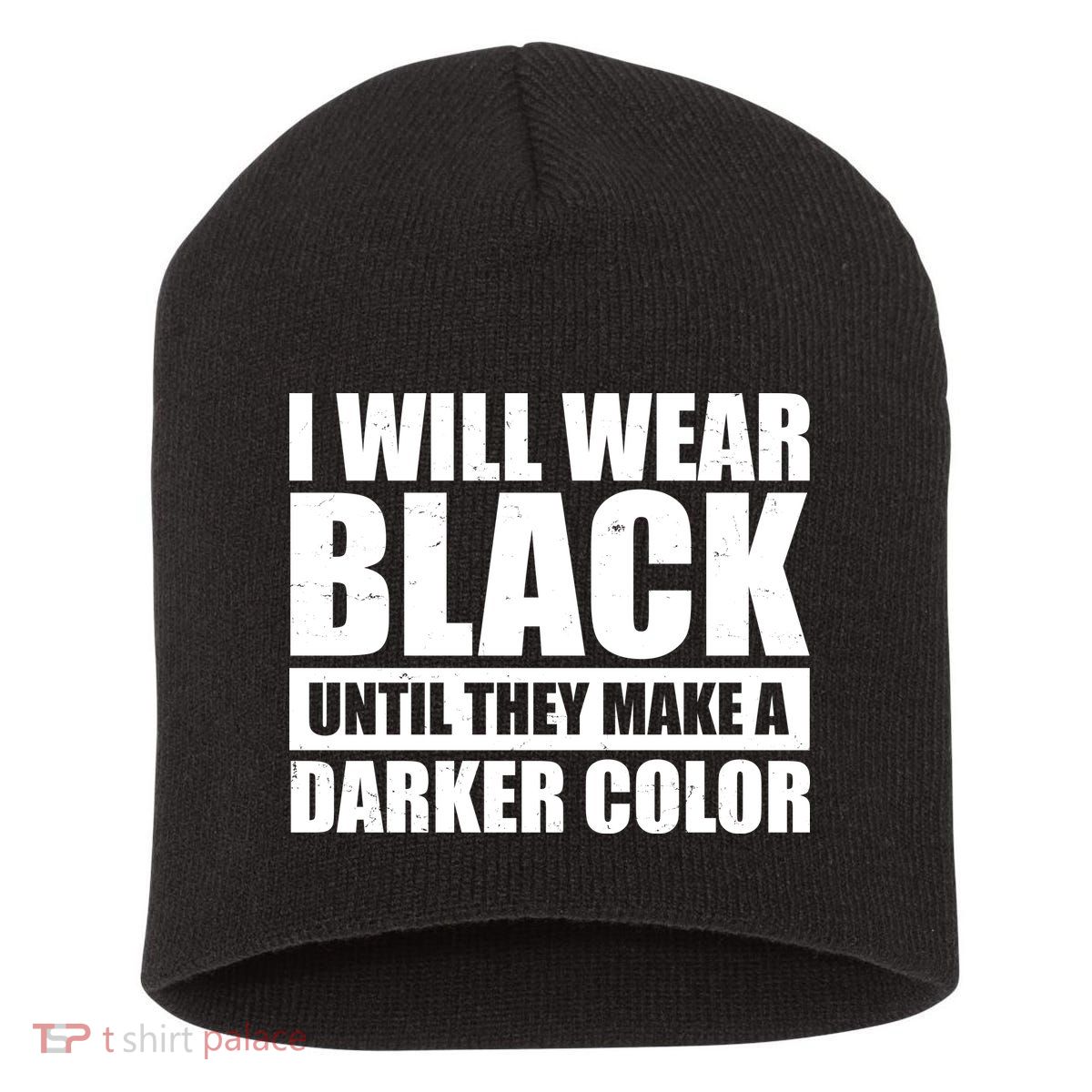 I Will Wear Black Until They Make A Darker Color Short Acrylic Beanie