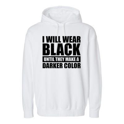 I Will Wear Black Until They Make A Darker Color Garment-Dyed Fleece Hoodie