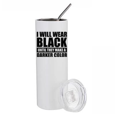 I Will Wear Black Until They Make A Darker Color Stainless Steel Tumbler