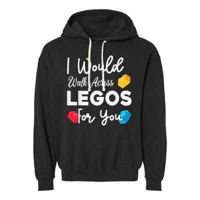 I Would Walk On Legos For You, mom life, Legos lover Garment-Dyed Fleece Hoodie