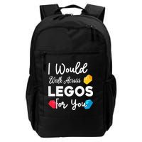 I Would Walk On Legos For You, mom life, Legos lover Backpack
